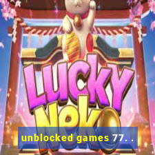 unblocked games 77. .